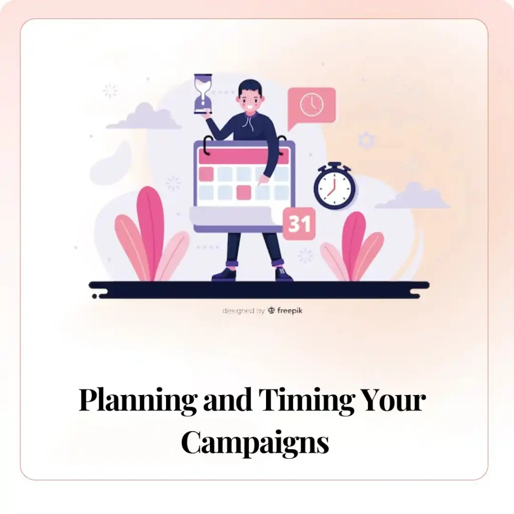 Planning and Timing Your Campaigns