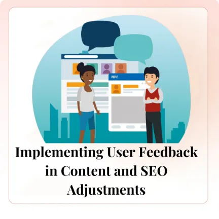 Implementing User Feedback in Content and SEO Adjustments